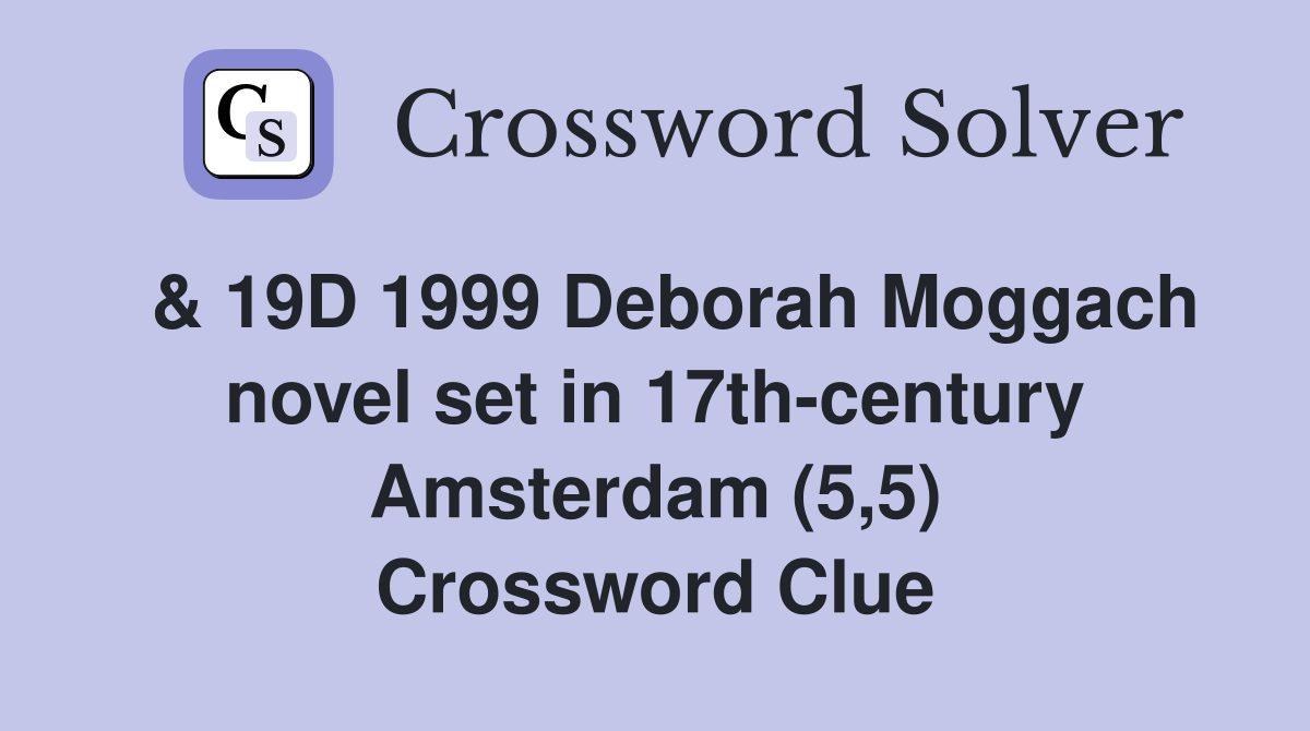  & 19D 1999 Deborah Moggach novel set in 17th-century Amsterdam (5,5) Crossword Clue