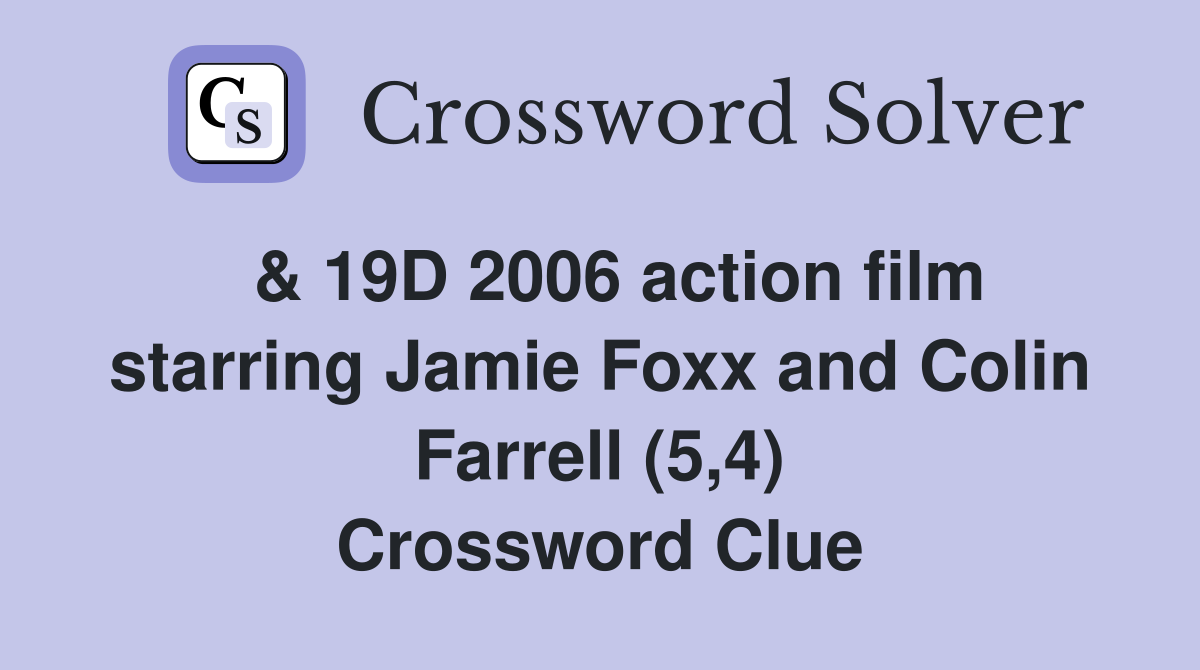  & 19D 2006 action film starring Jamie Foxx and Colin Farrell (5,4) Crossword Clue