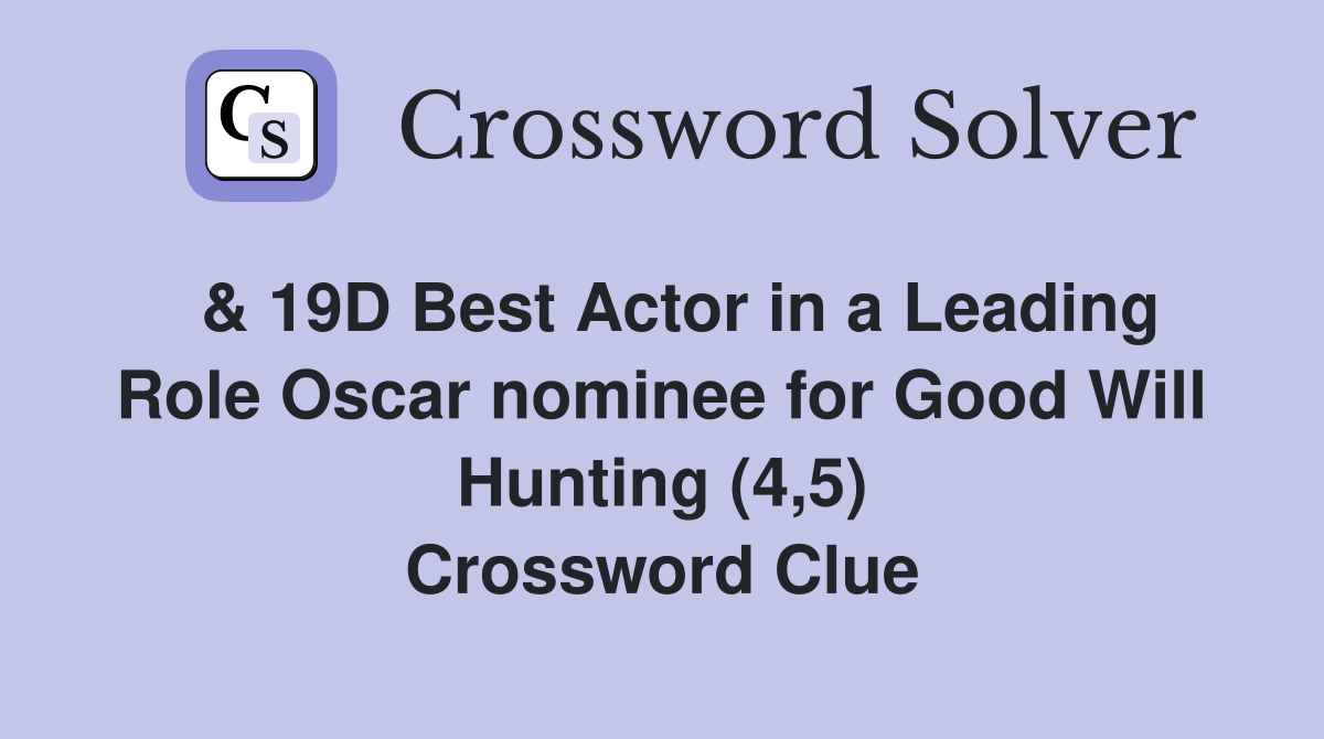  & 19D Best Actor in a Leading Role Oscar nominee for Good Will Hunting (4,5) Crossword Clue