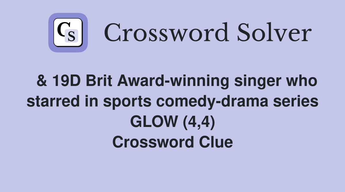  & 19D Brit Award-winning singer who starred in sports comedy-drama series GLOW (4,4) Crossword Clue