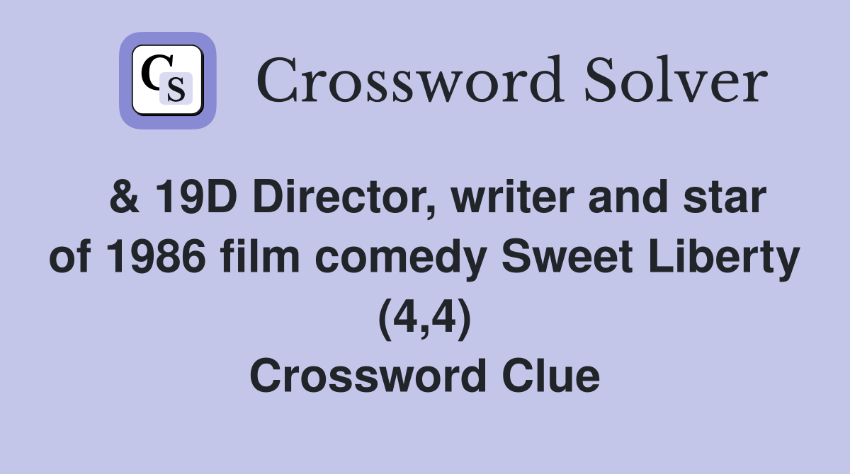  & 19D Director, writer and star of 1986 film comedy Sweet Liberty (4,4) Crossword Clue