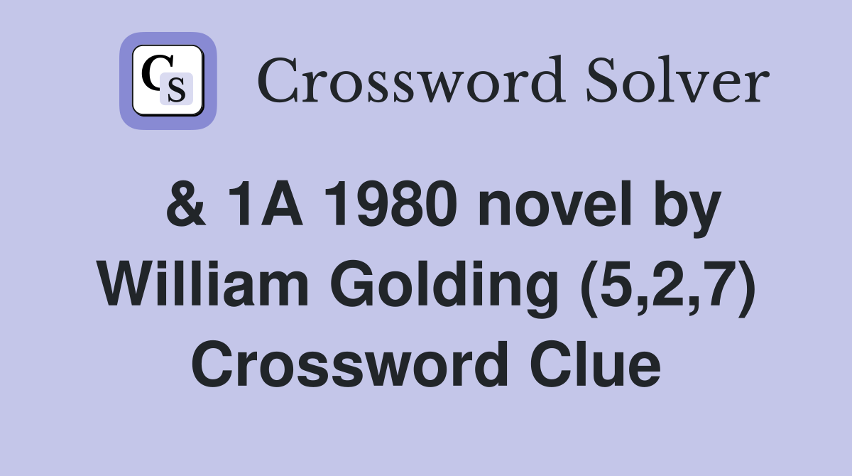 & 1A 1980 novel by William Golding (5,2,7) Crossword Clue