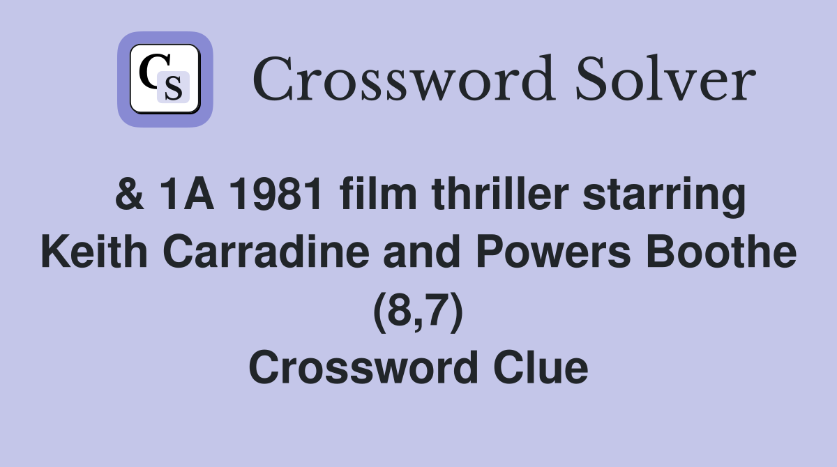  & 1A 1981 film thriller starring Keith Carradine and Powers Boothe (8,7) Crossword Clue