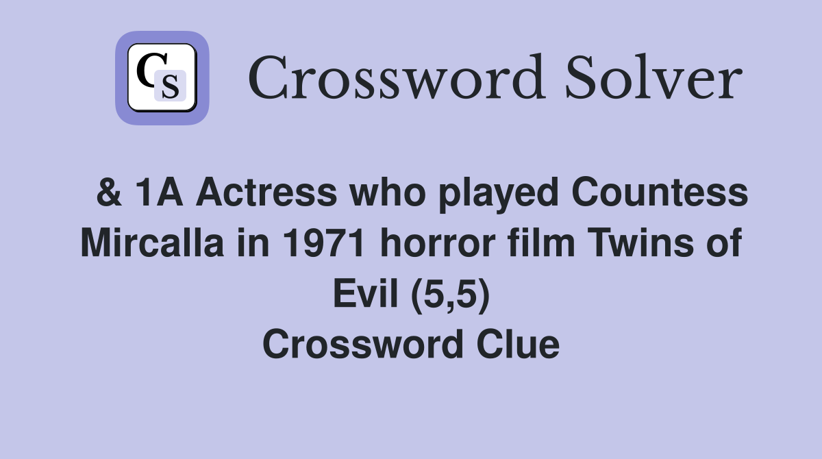  & 1A Actress who played Countess Mircalla in 1971 horror film Twins of Evil (5,5) Crossword Clue