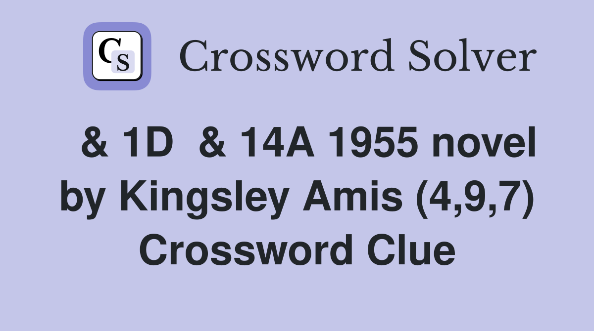  & 1D  & 14A 1955 novel by Kingsley Amis (4,9,7) Crossword Clue