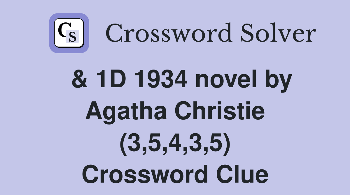  & 1D 1934 novel by Agatha Christie (3,5,4,3,5) Crossword Clue