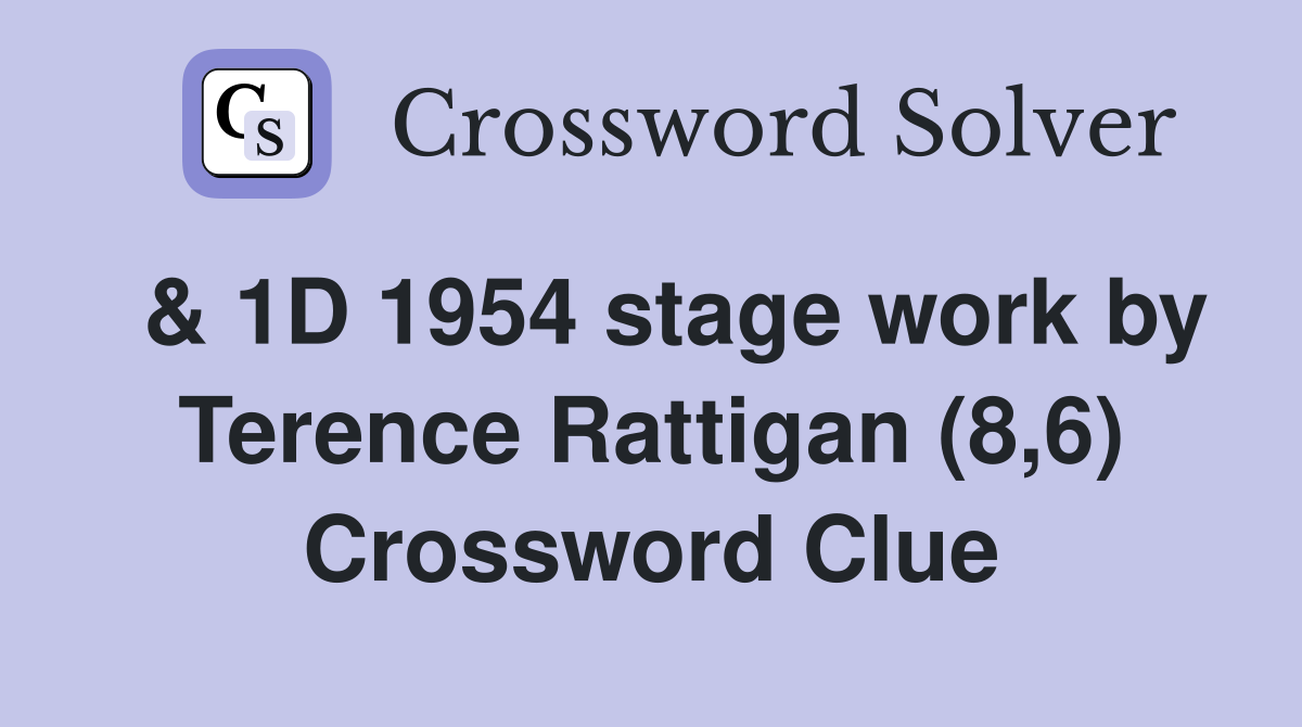  & 1D 1954 stage work by Terence Rattigan (8,6) Crossword Clue
