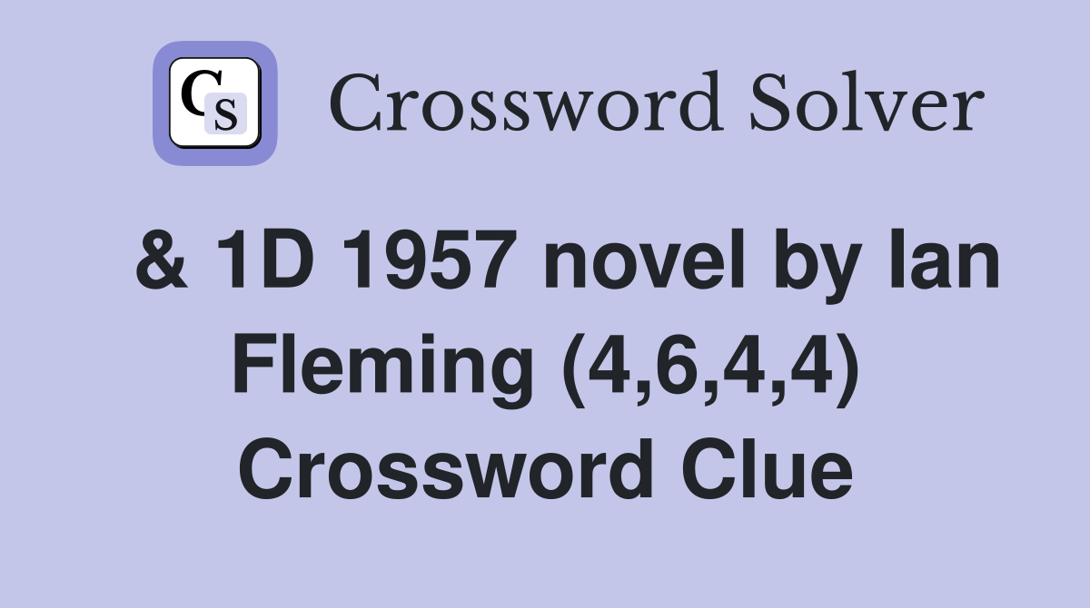  & 1D 1957 novel by Ian Fleming (4,6,4,4) Crossword Clue