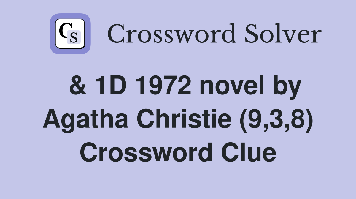  & 1D 1972 novel by Agatha Christie (9,3,8) Crossword Clue