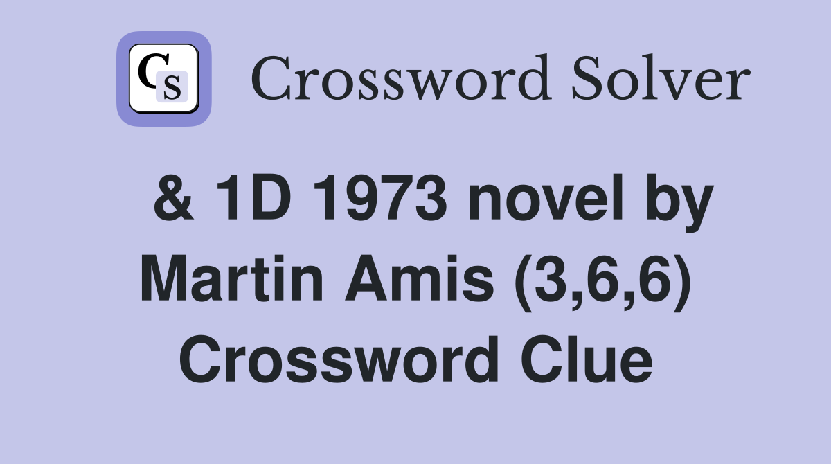  & 1D 1973 novel by Martin Amis (3,6,6) Crossword Clue
