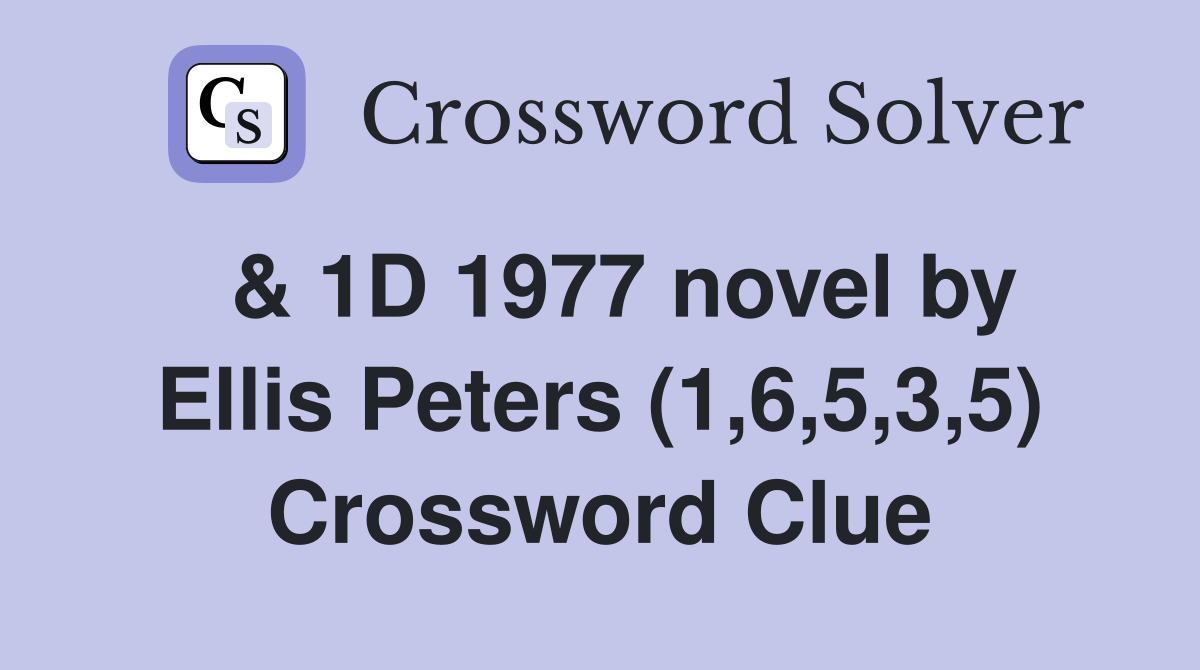  & 1D 1977 novel by Ellis Peters (1,6,5,3,5) Crossword Clue
