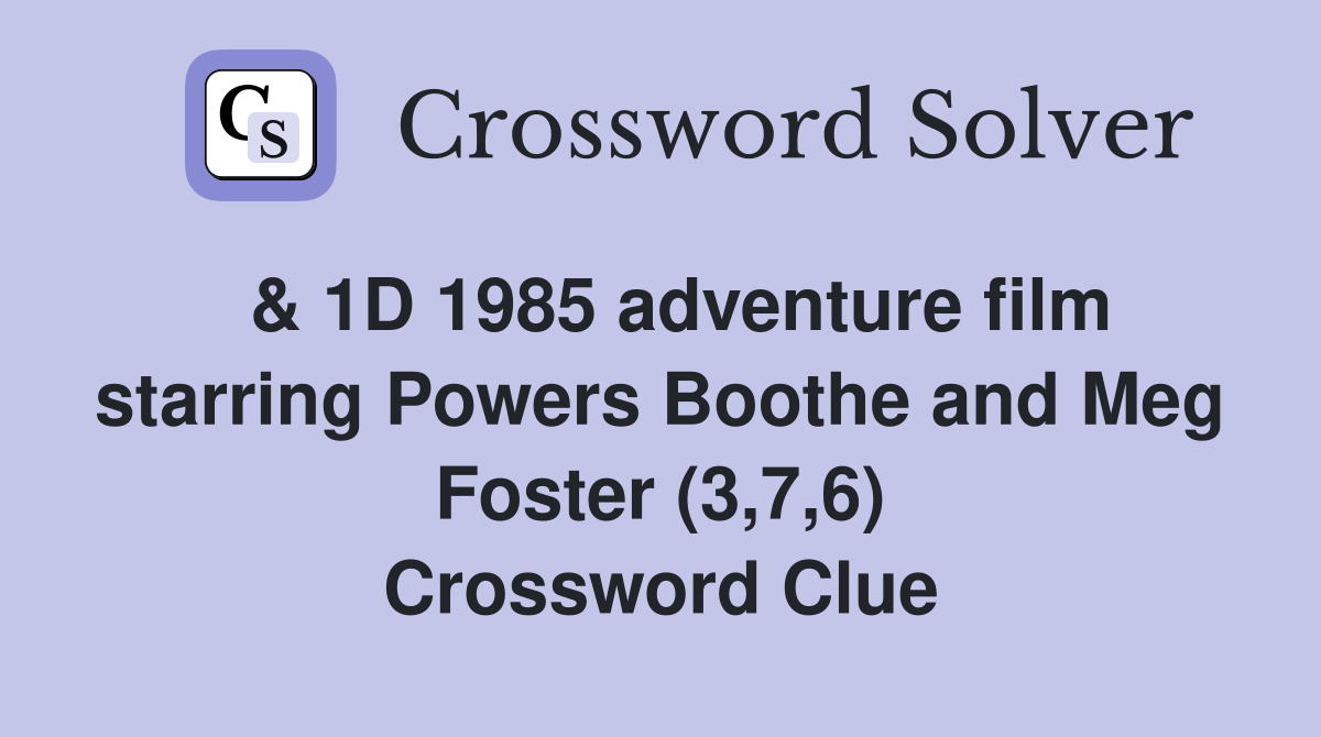  & 1D 1985 adventure film starring Powers Boothe and Meg Foster (3,7,6) Crossword Clue