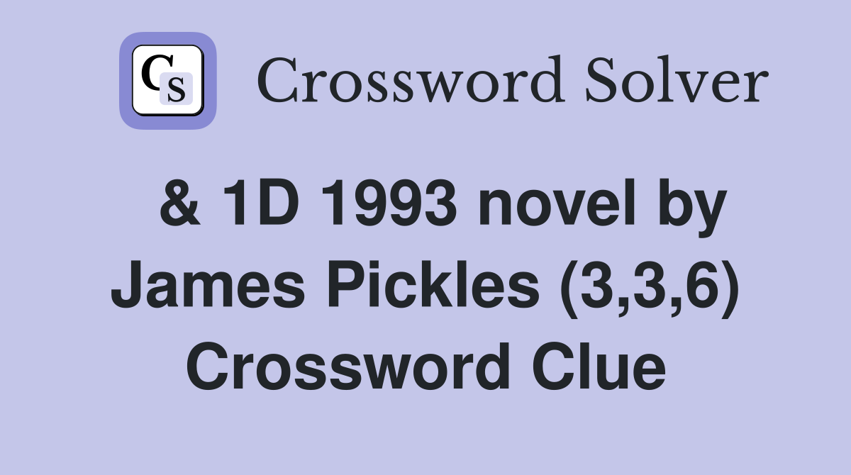  & 1D 1993 novel by James Pickles (3,3,6) Crossword Clue