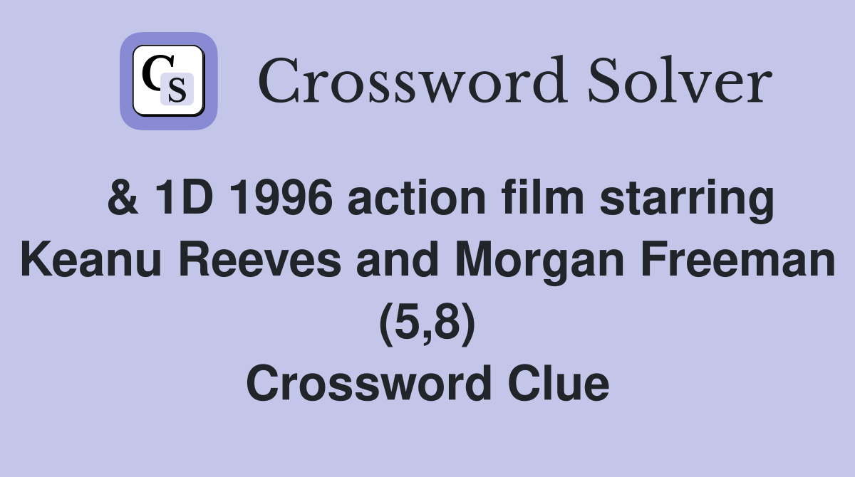  & 1D 1996 action film starring Keanu Reeves and Morgan Freeman (5,8) Crossword Clue