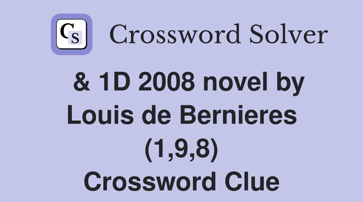  & 1D 2008 novel by Louis de Bernieres (1,9,8) Crossword Clue