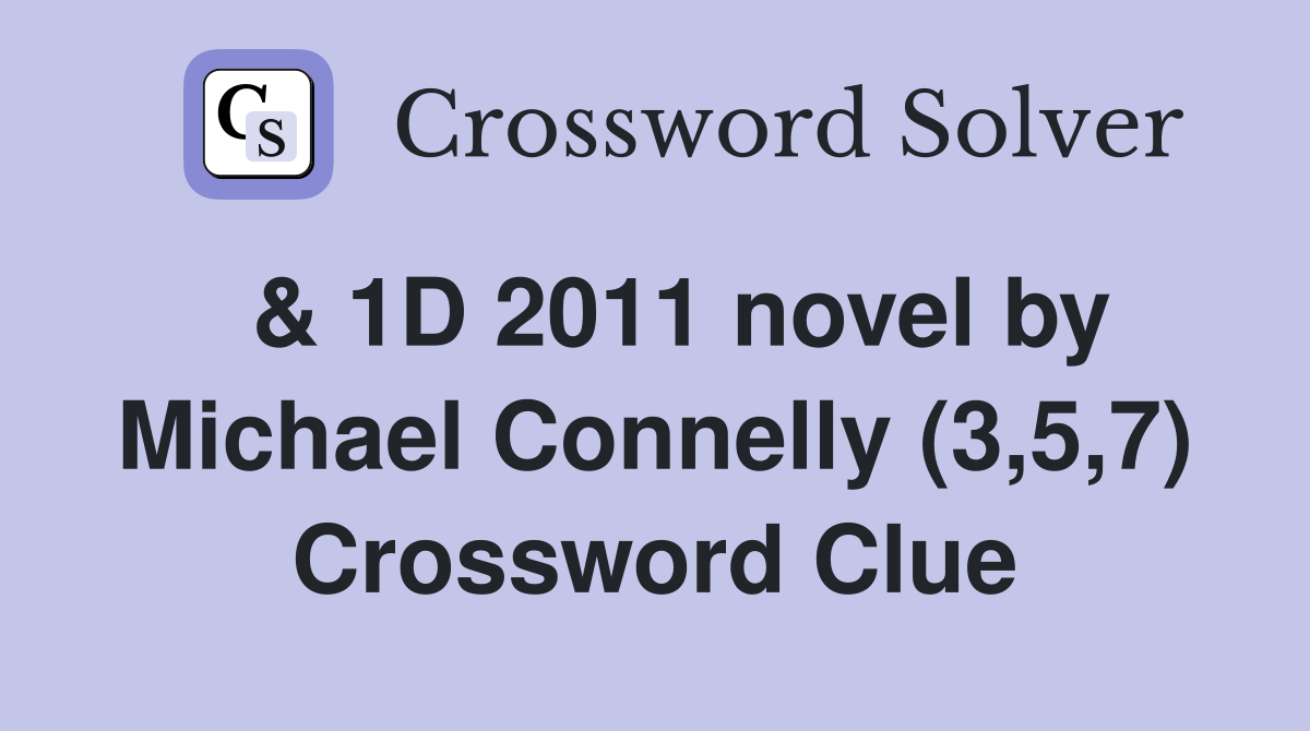  & 1D 2011 novel by Michael Connelly (3,5,7) Crossword Clue