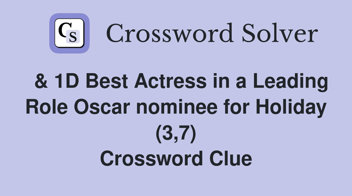  & 1D Best Actress in a Leading Role Oscar nominee for Holiday (3,7) Crossword Clue