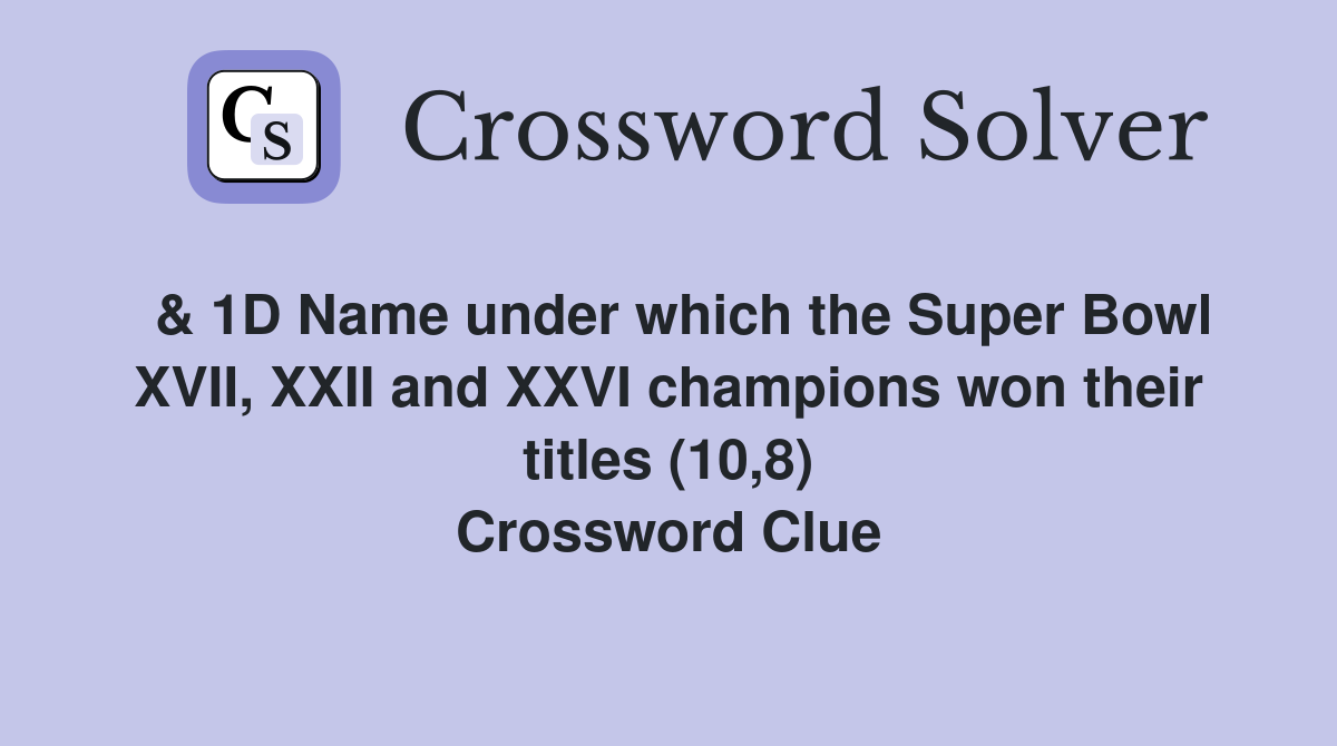  & 1D Name under which the Super Bowl XVII, XXII and XXVI champions won their titles (10,8) Crossword Clue