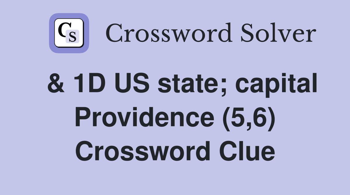  & 1D US state; capital Providence (5,6) Crossword Clue