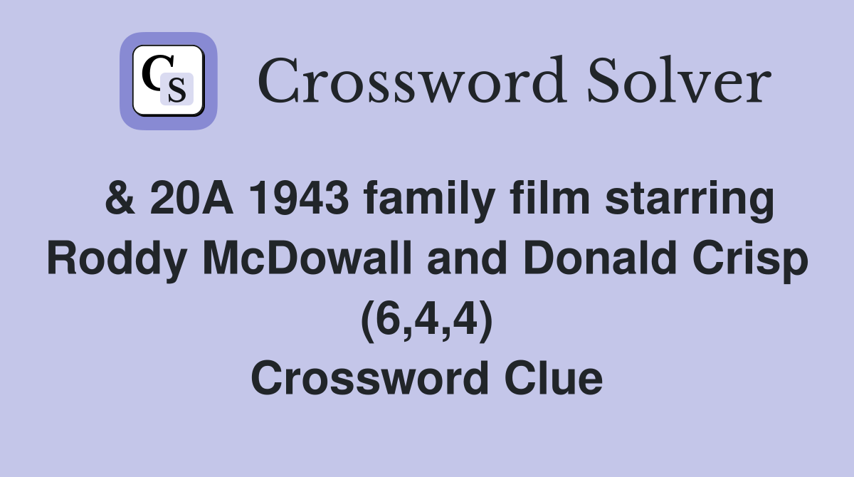  & 20A 1943 family film starring Roddy McDowall and Donald Crisp (6,4,4) Crossword Clue