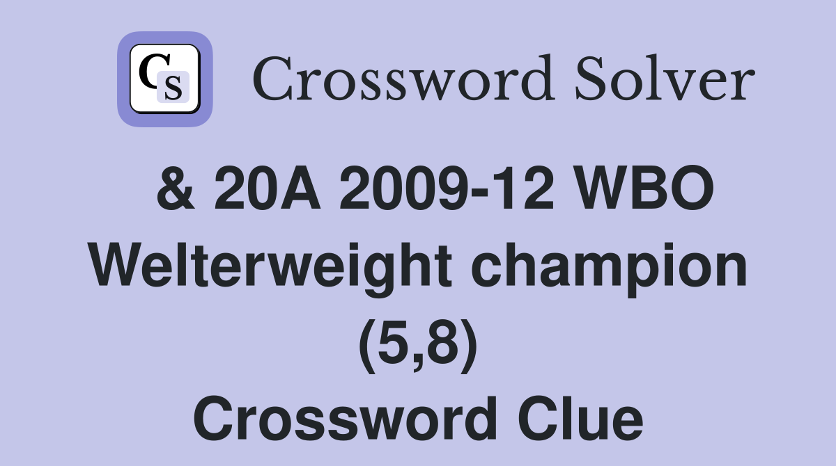  & 20A 2009-12 WBO Welterweight champion (5,8) Crossword Clue