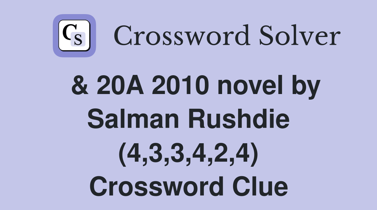 & 20A 2010 novel by Salman Rushdie (4,3,3,4,2,4) Crossword Clue