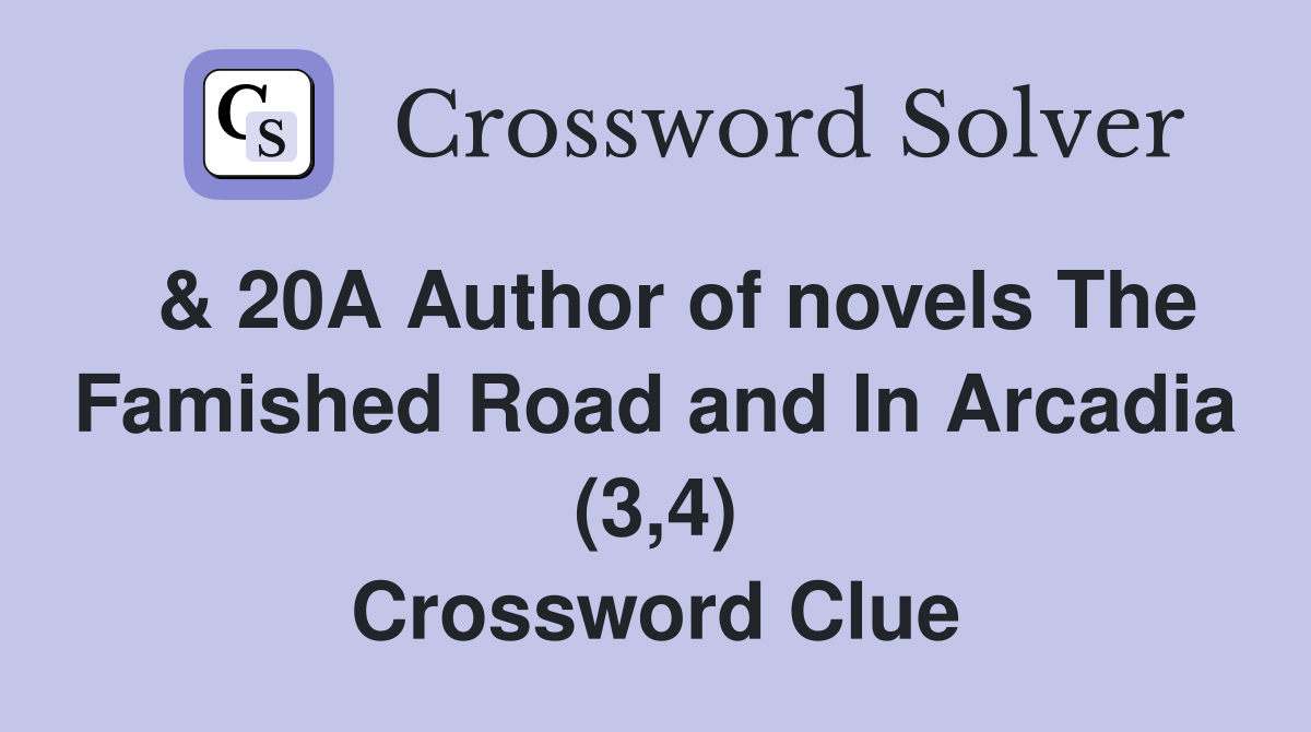  & 20A Author of novels The Famished Road and In Arcadia (3,4) Crossword Clue