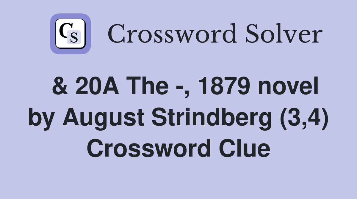  & 20A The -, 1879 novel by August Strindberg (3,4) Crossword Clue