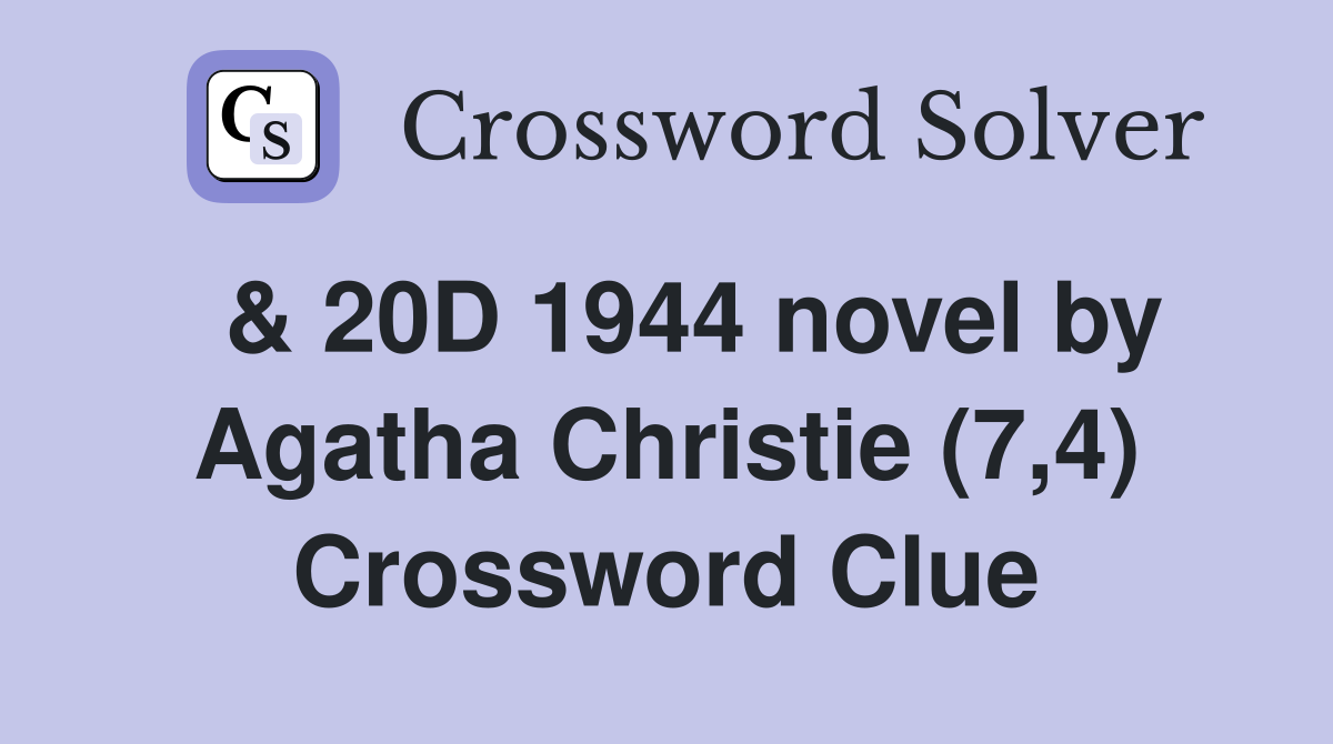  & 20D 1944 novel by Agatha Christie (7,4) Crossword Clue