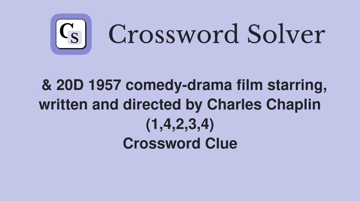  & 20D 1957 comedy-drama film starring, written and directed by Charles Chaplin (1,4,2,3,4) Crossword Clue