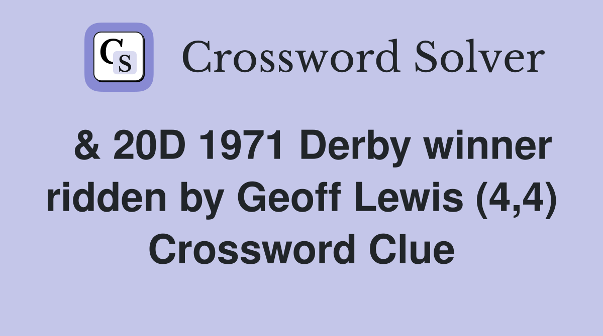  & 20D 1971 Derby winner ridden by Geoff Lewis (4,4) Crossword Clue