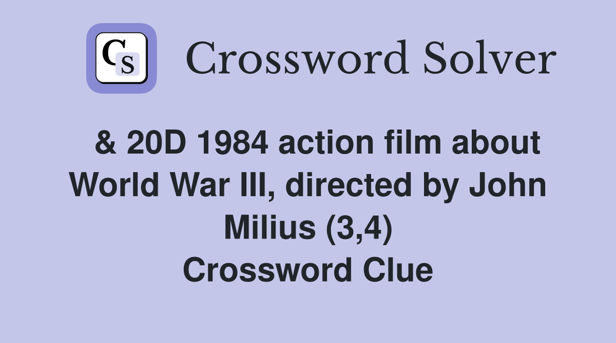  & 20D 1984 action film about World War III, directed by John Milius (3,4) Crossword Clue