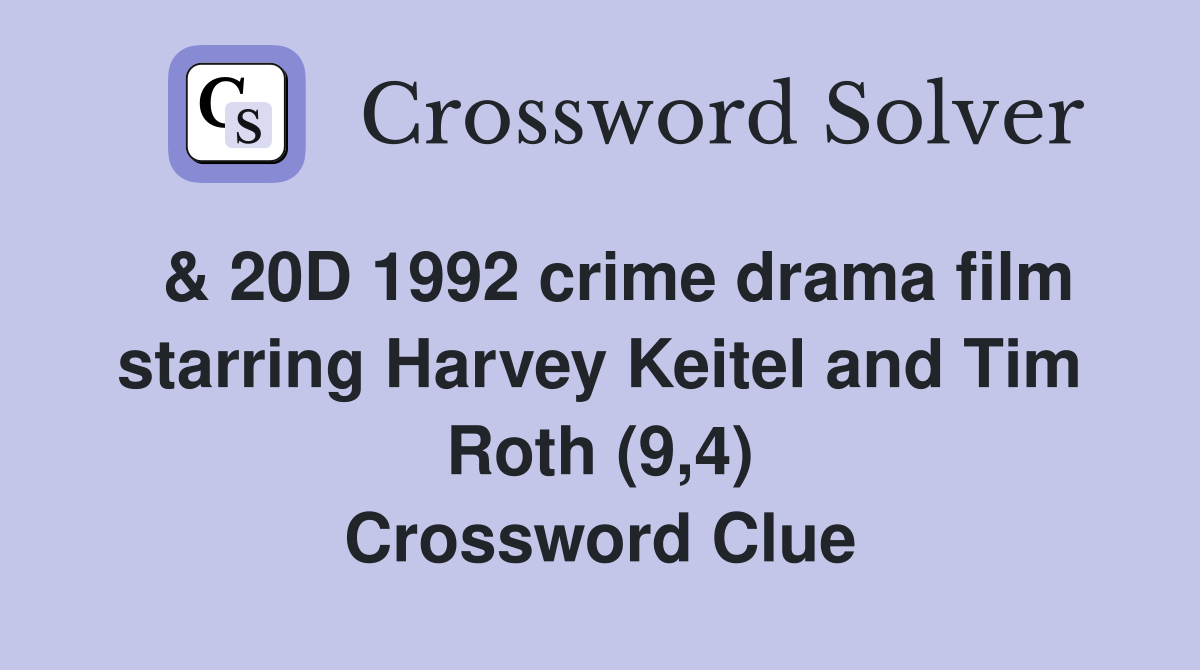  & 20D 1992 crime drama film starring Harvey Keitel and Tim Roth (9,4) Crossword Clue