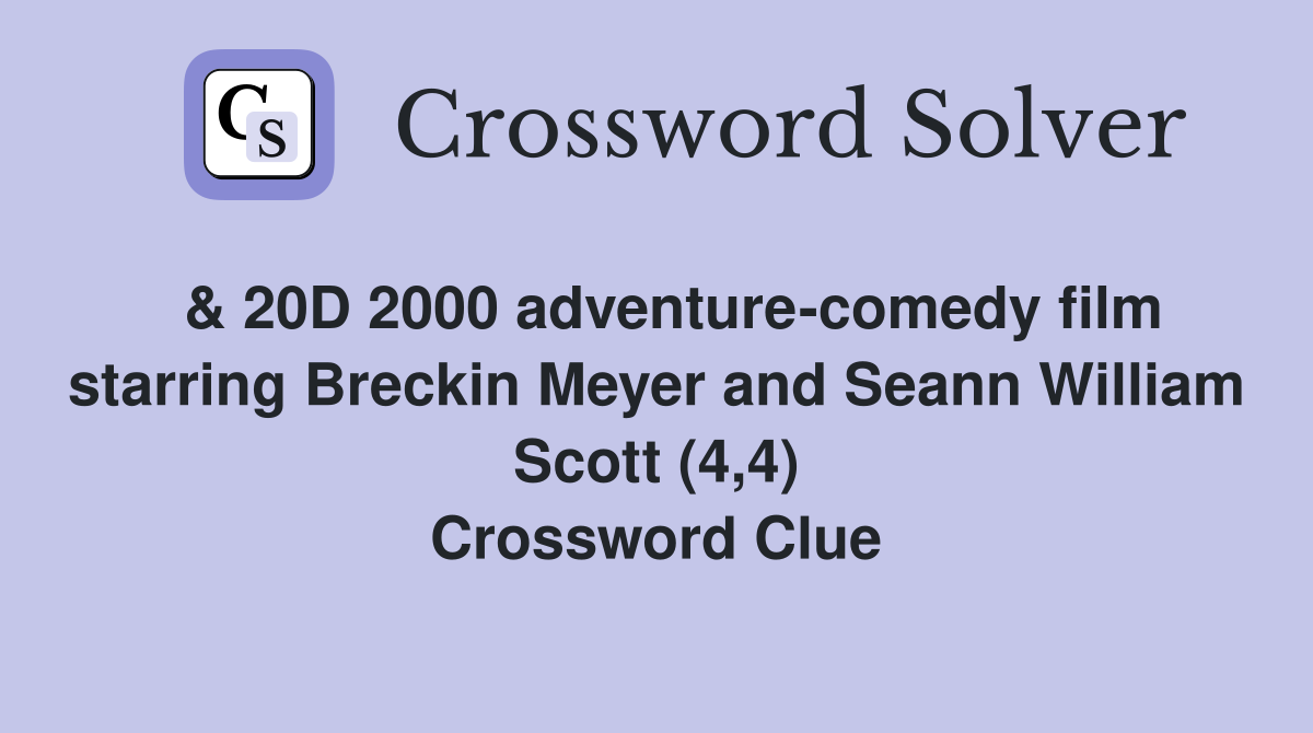  & 20D 2000 adventure-comedy film starring Breckin Meyer and Seann William Scott (4,4) Crossword Clue