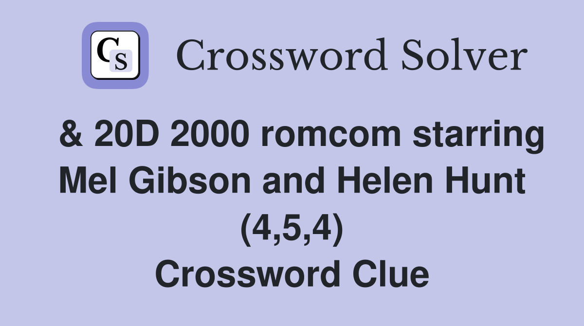  & 20D 2000 romcom starring Mel Gibson and Helen Hunt (4,5,4) Crossword Clue