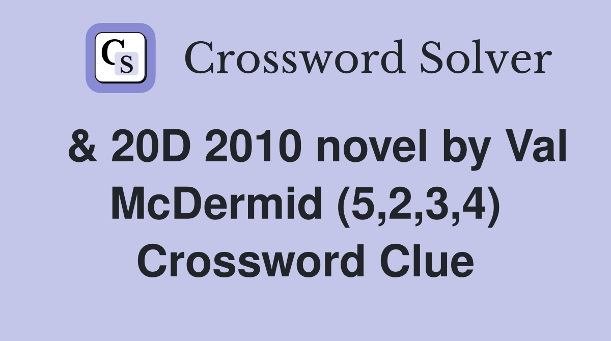  & 20D 2010 novel by Val McDermid (5,2,3,4) Crossword Clue