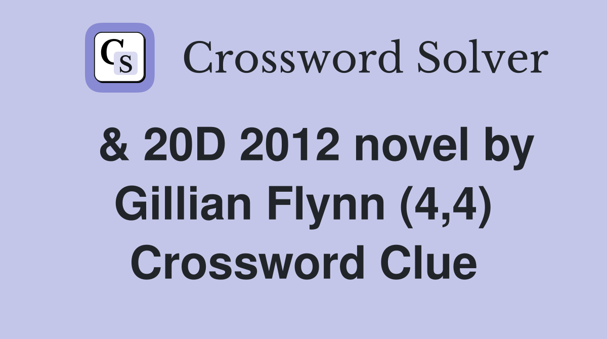  & 20D 2012 novel by Gillian Flynn (4,4) Crossword Clue
