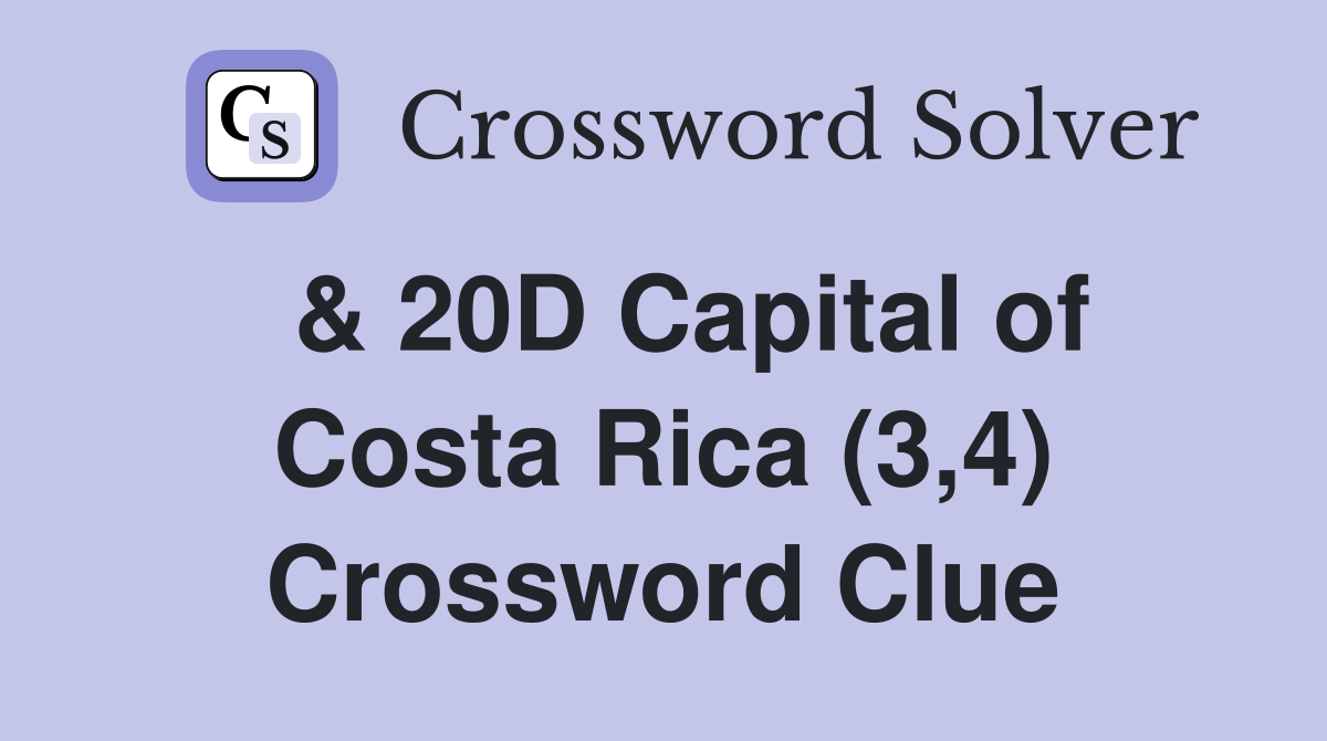  & 20D Capital of Costa Rica (3,4) Crossword Clue