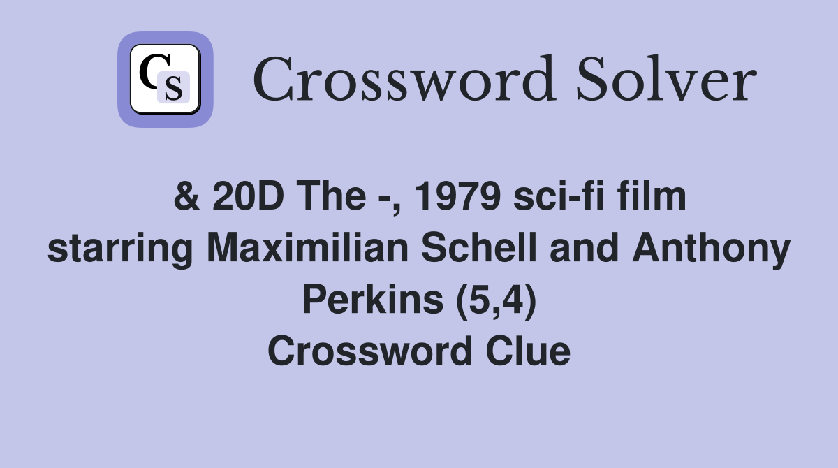  & 20D The -, 1979 sci-fi film starring Maximilian Schell and Anthony Perkins (5,4) Crossword Clue