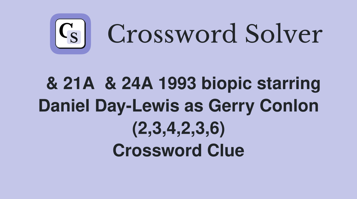  & 21A  & 24A 1993 biopic starring Daniel Day-Lewis as Gerry Conlon (2,3,4,2,3,6) Crossword Clue