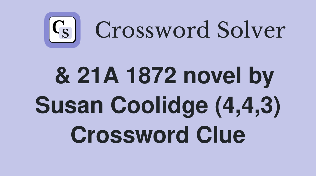  & 21A 1872 novel by Susan Coolidge (4,4,3) Crossword Clue