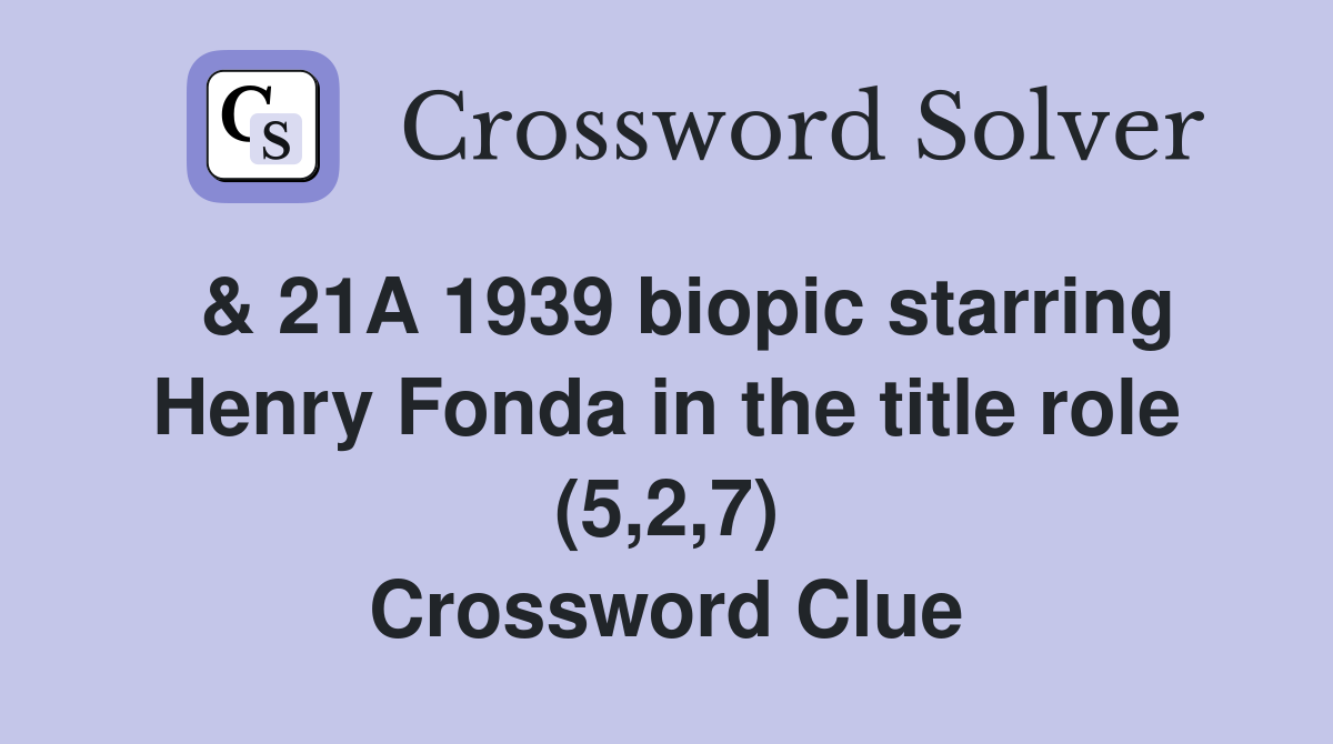  & 21A 1939 biopic starring Henry Fonda in the title role (5,2,7) Crossword Clue