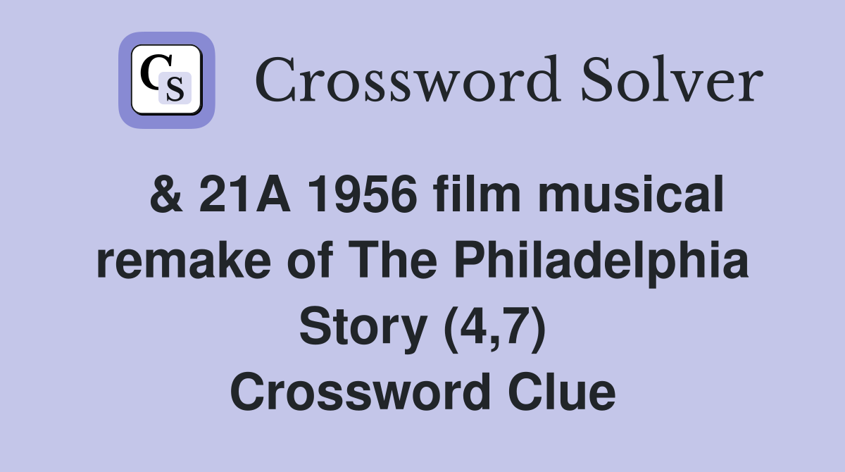  & 21A 1956 film musical remake of The Philadelphia Story (4,7) Crossword Clue