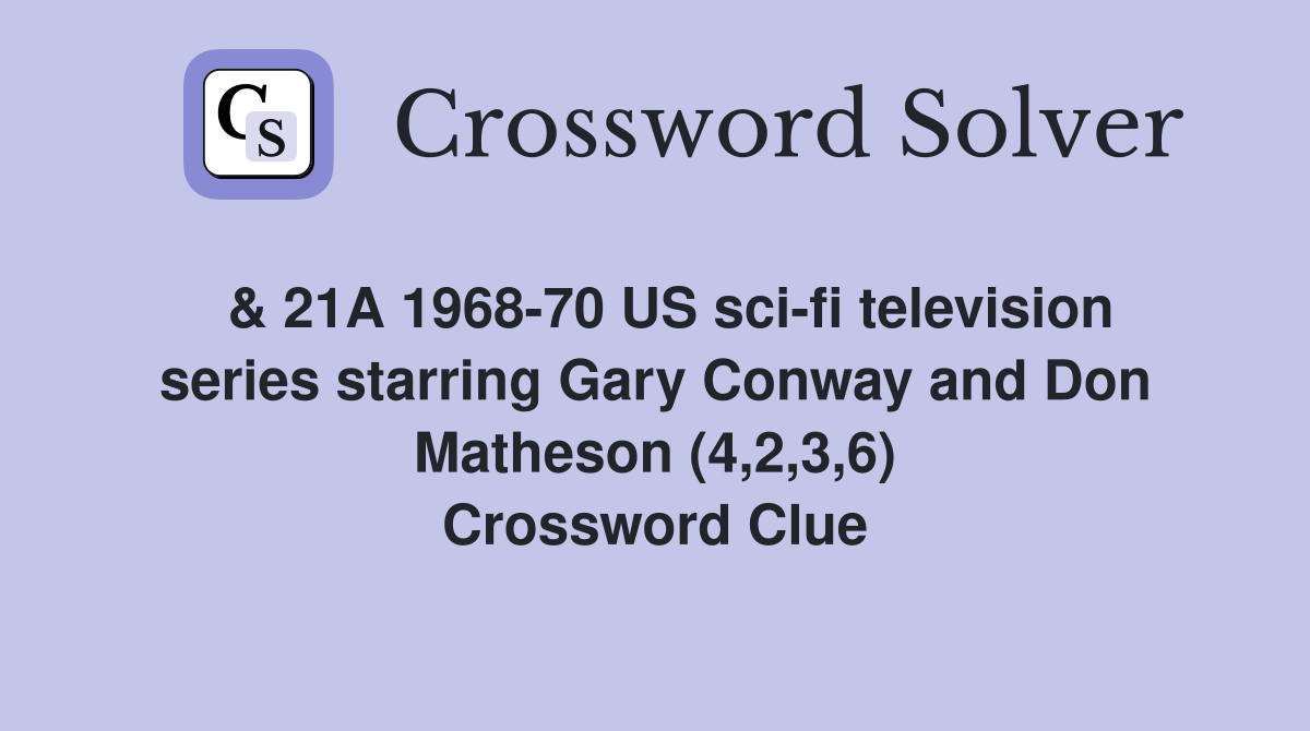  & 21A 1968-70 US sci-fi television series starring Gary Conway and Don Matheson (4,2,3,6) Crossword Clue