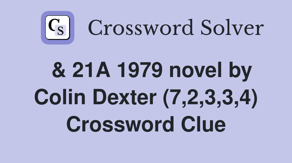 & 21A 1979 novel by Colin Dexter (7,2,3,3,4) Crossword Clue