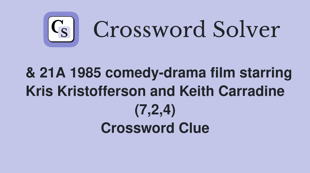  & 21A 1985 comedy-drama film starring Kris Kristofferson and Keith Carradine (7,2,4) Crossword Clue