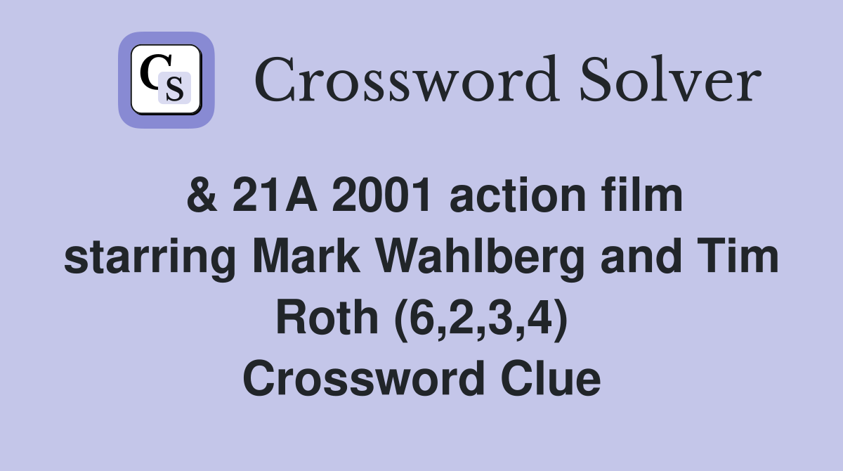  & 21A 2001 action film starring Mark Wahlberg and Tim Roth (6,2,3,4) Crossword Clue