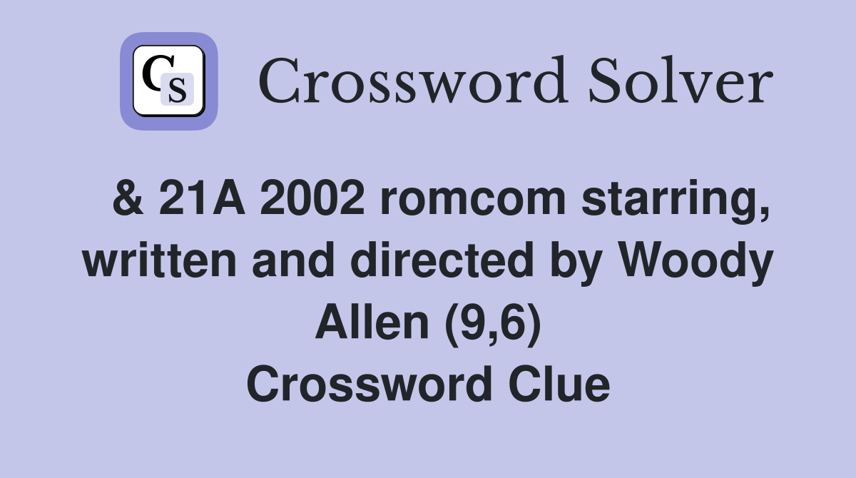  & 21A 2002 romcom starring, written and directed by Woody Allen (9,6) Crossword Clue