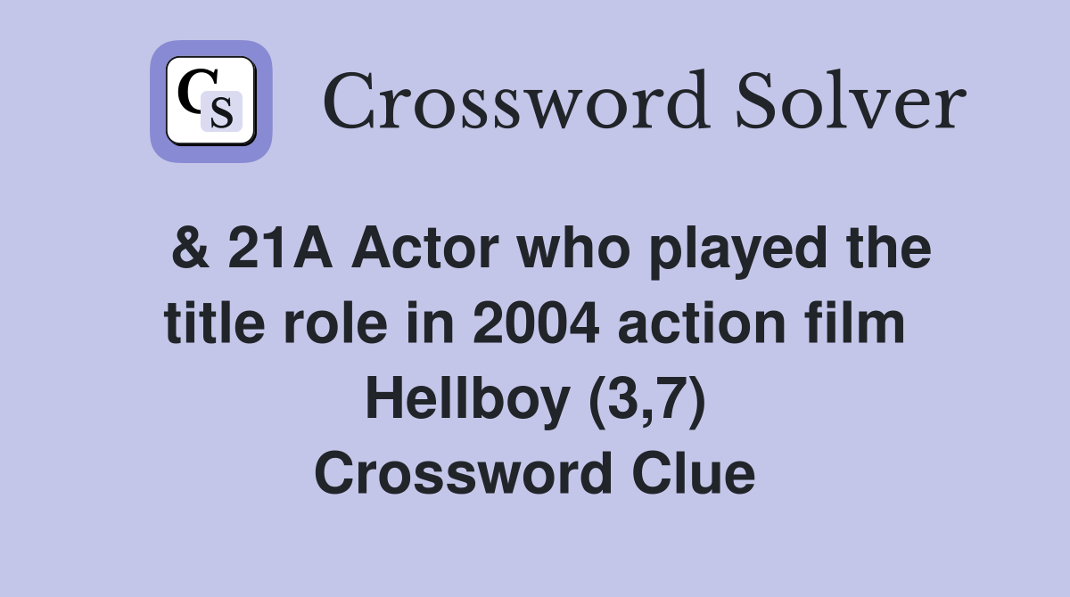  & 21A Actor who played the title role in 2004 action film Hellboy (3,7) Crossword Clue