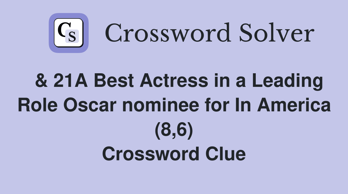  & 21A Best Actress in a Leading Role Oscar nominee for In America (8,6) Crossword Clue
